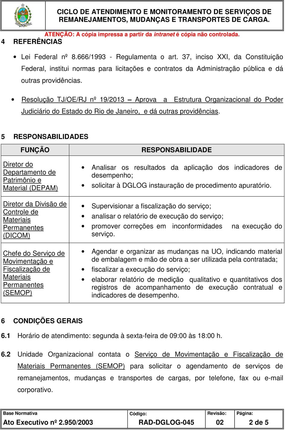 Resolução TJ/OE/RJ nº 19/2013 Aprova a Estrutura Organizacional do Poder Judiciário do Estado do Rio de Janeiro, e dá outras providências.