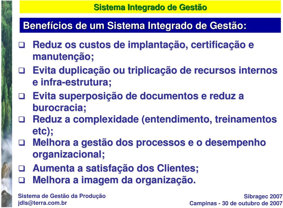 superposição de documentos e reduz a burocracia; Reduz a complexidade (entendimento, treinamentos etc);