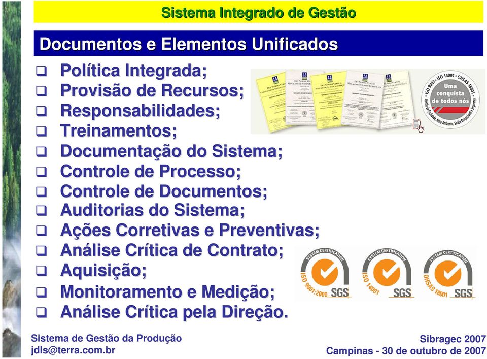 de Processo; Controle de Documentos; Auditorias do Sistema; Ações Corretivas e