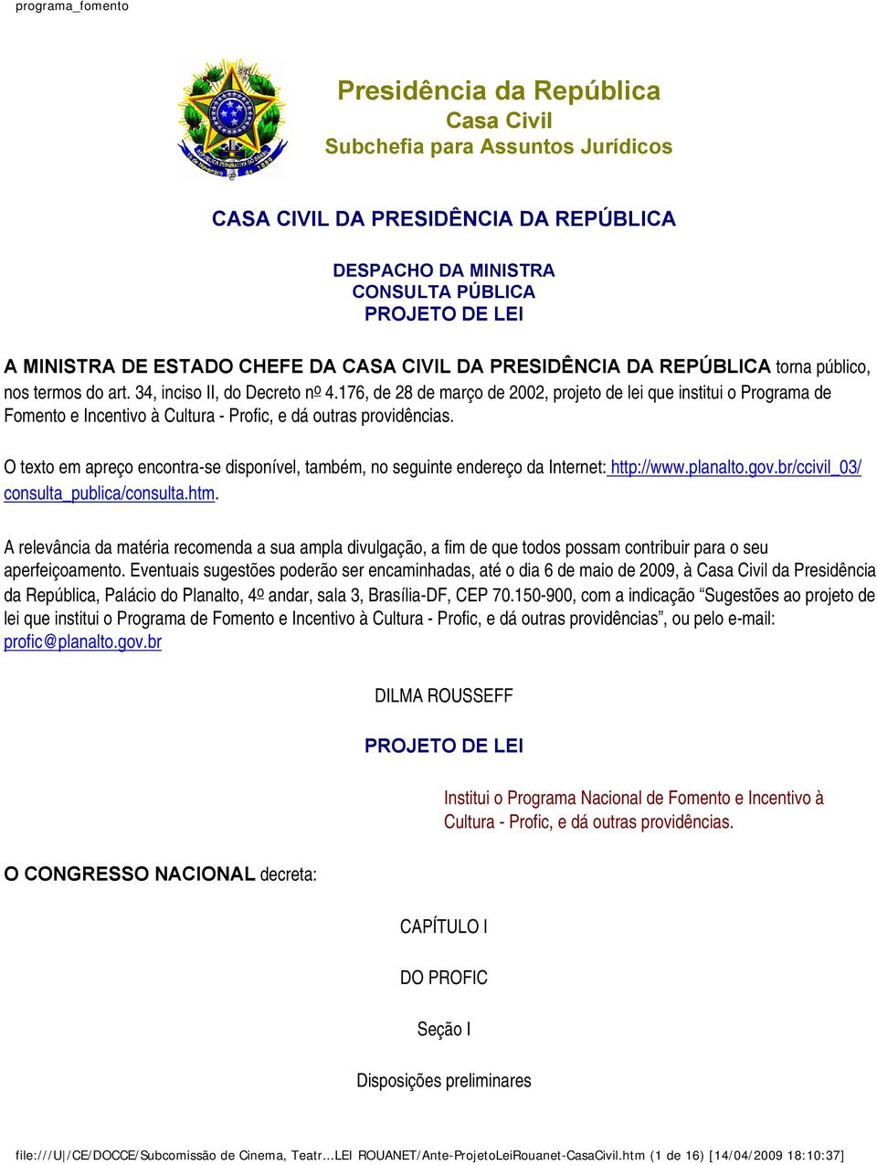 176, de 28 de março de 2002, projeto de lei que institui o Programa de Fomento e Incentivo à Cultura - Profic, e dá outras providências.