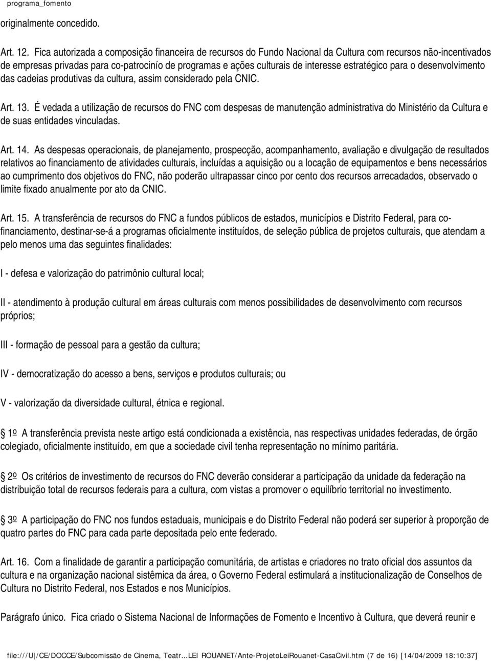 estratégico para o desenvolvimento das cadeias produtivas da cultura, assim considerado pela CNIC. Art. 13.