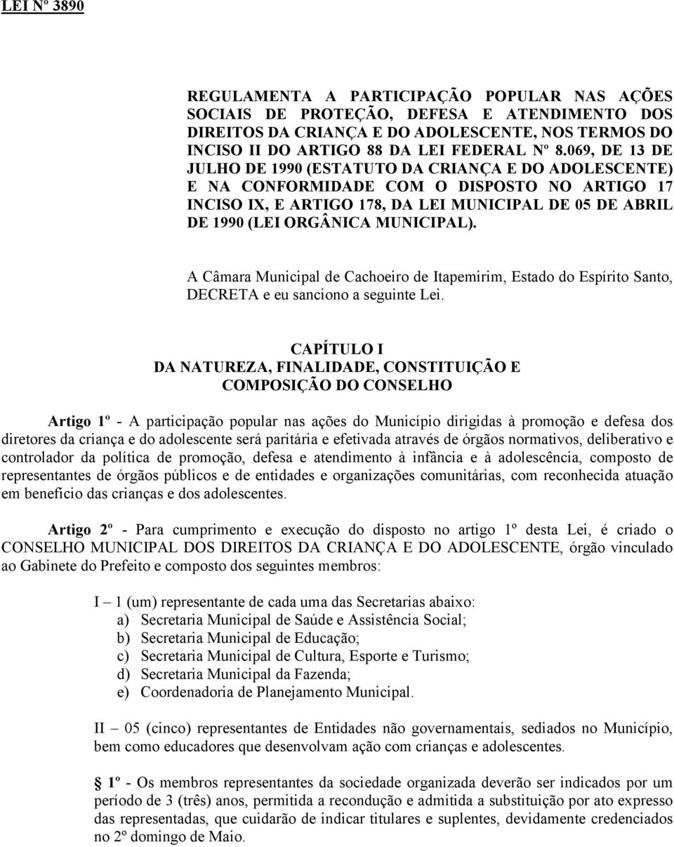 MUNICIPAL). A Câmara Municipal de Cachoeiro de Itapemirim, Estado do Espírito Santo, DECRETA e eu sanciono a seguinte Lei.
