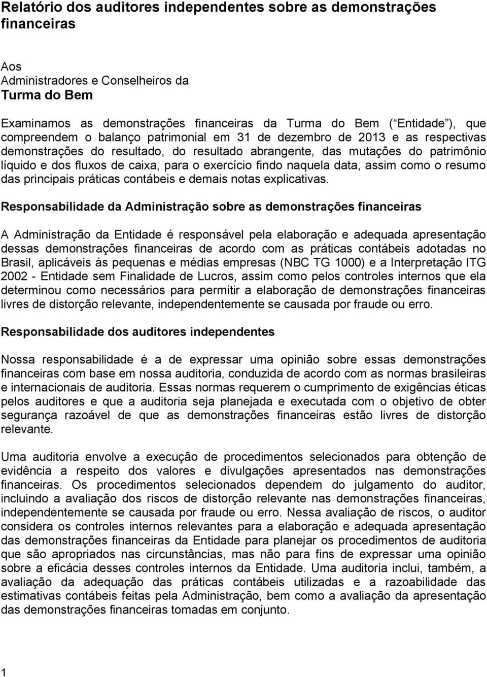 exercício findo naquela data, assim como o resumo das principais práticas contábeis e demais notas explicativas.