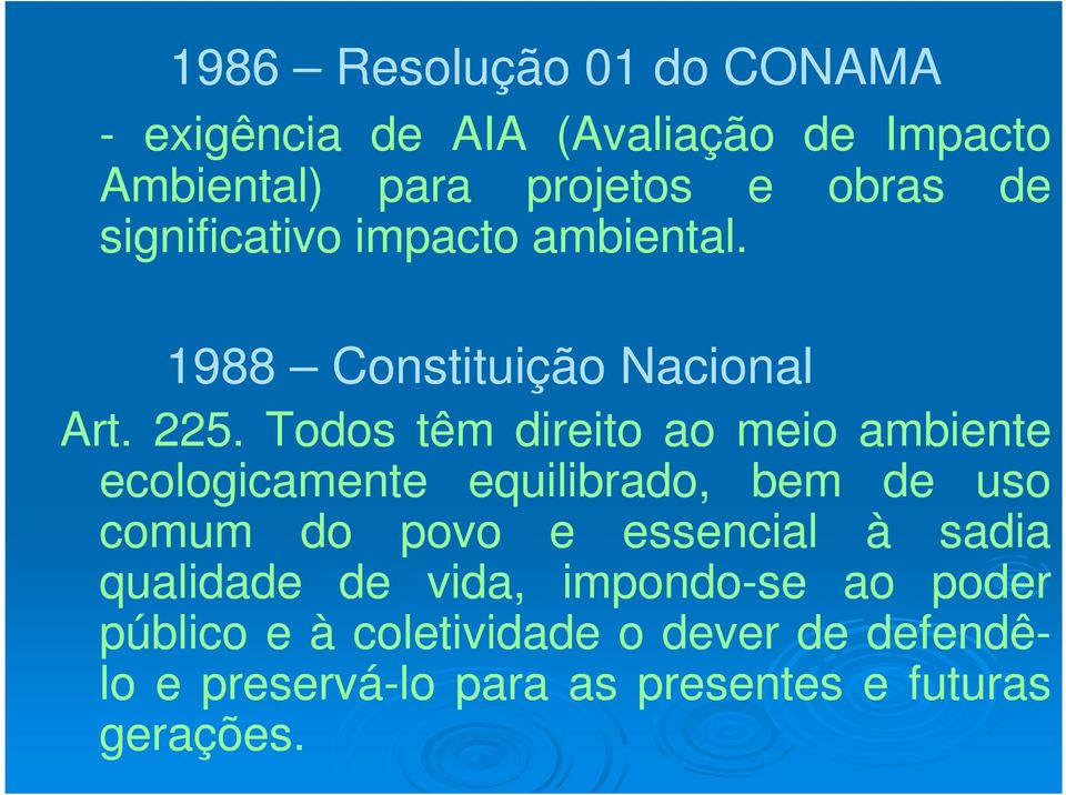 Todos têm direito ao meio ambiente ecologicamente equilibrado, bem de uso comum do povo e essencial à