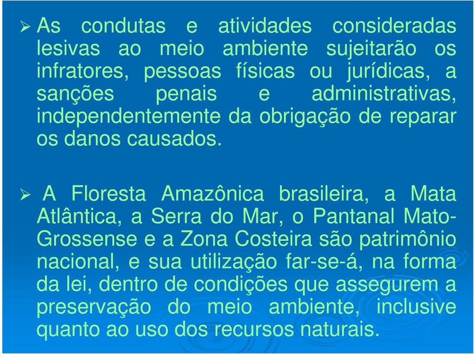 A Floresta Amazônica brasileira, a Mata Atlântica, a Serra do Mar, o Pantanal Mato- Grossense e a Zona Costeira são patrimônio