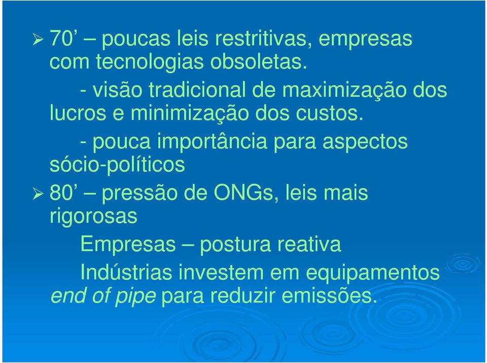 - pouca importância para aspectos sócio-políticos 80 pressão de ONGs, leis mais