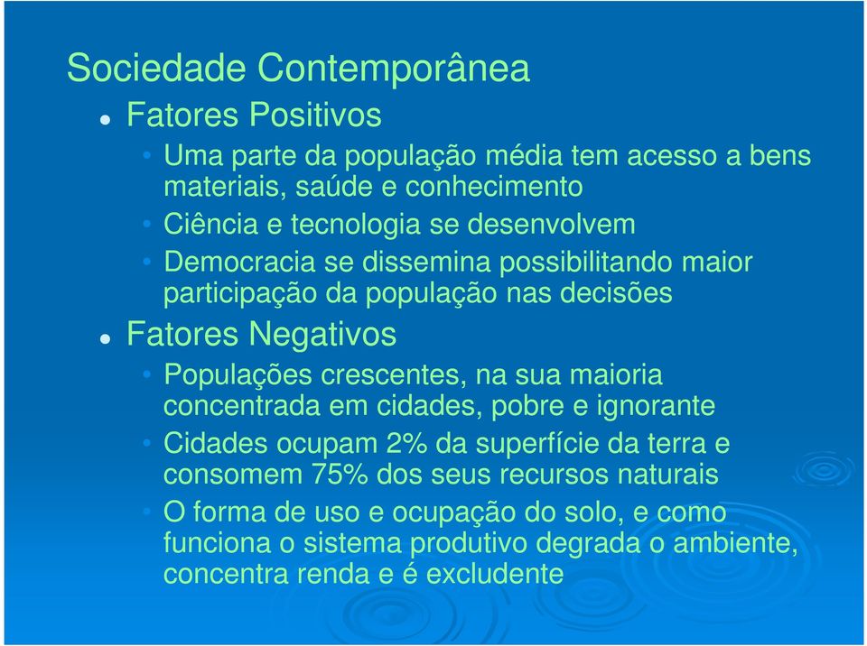 Populações crescentes, na sua maioria concentrada em cidades, pobre e ignorante Cidades ocupam 2% da superfície da terra e consomem 75%