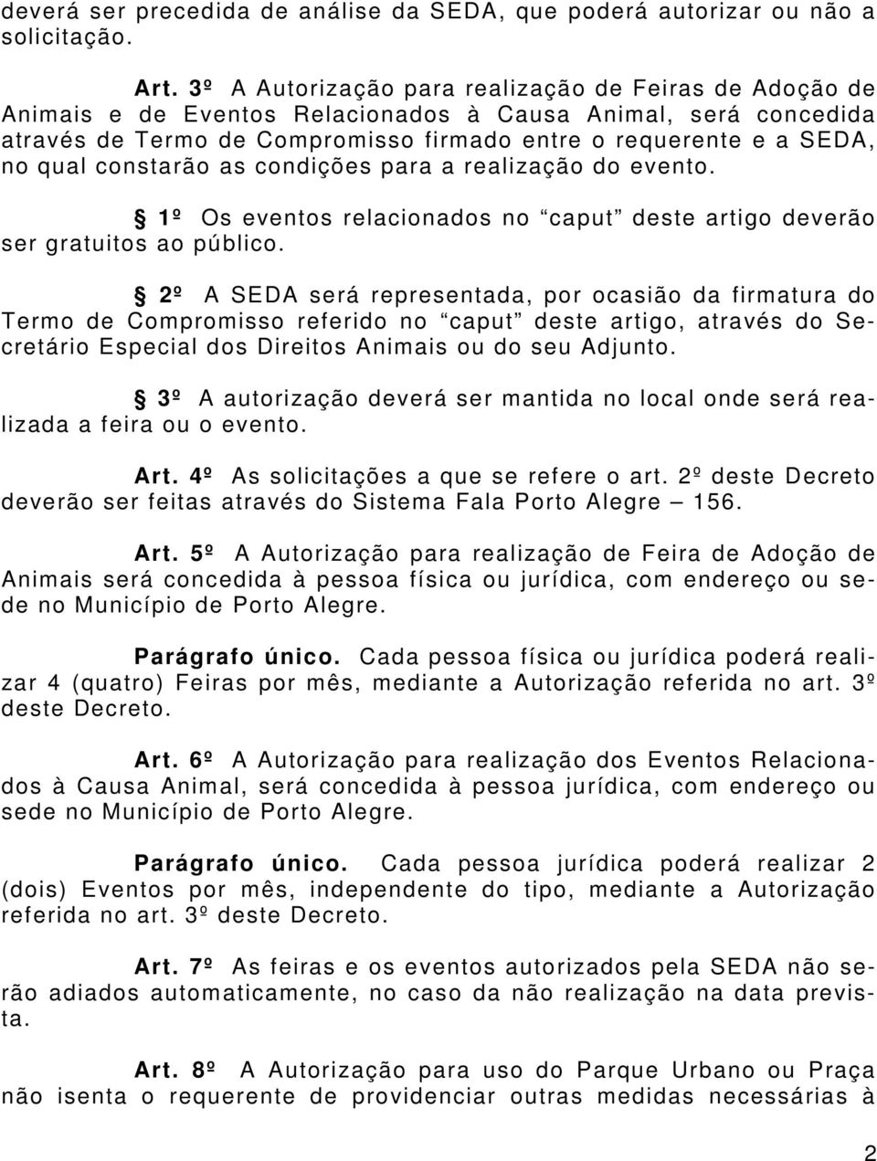 constarão as condições para a realização do evento. 1º Os eventos relacionados no caput deste artigo deverão ser gratuitos ao público.