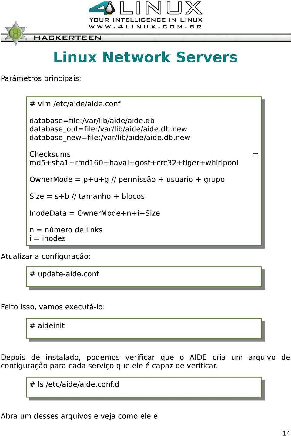 OwnerMode+n+i+Size n = número de links i = inodes Atualizar a configuração: # update-aide.