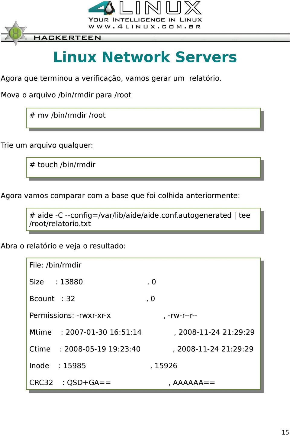 colhida anteriormente: # aide -C --config=/var/lib/aide/aide.conf.autogenerated tee /root/relatorio.