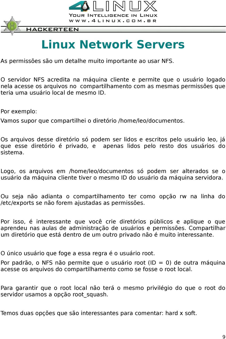 Por exemplo: Vamos supor que compartilhei o diretório /home/leo/documentos.