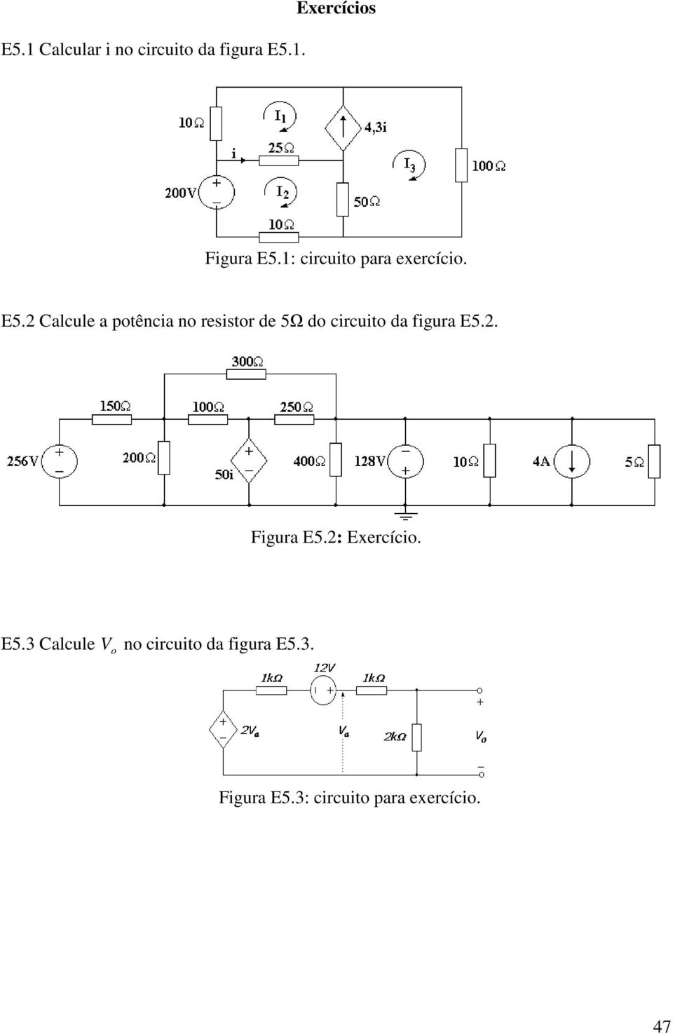 2 Calcule a ptência n resistr de 5 d circuit da figura E5.2. Figura E5.