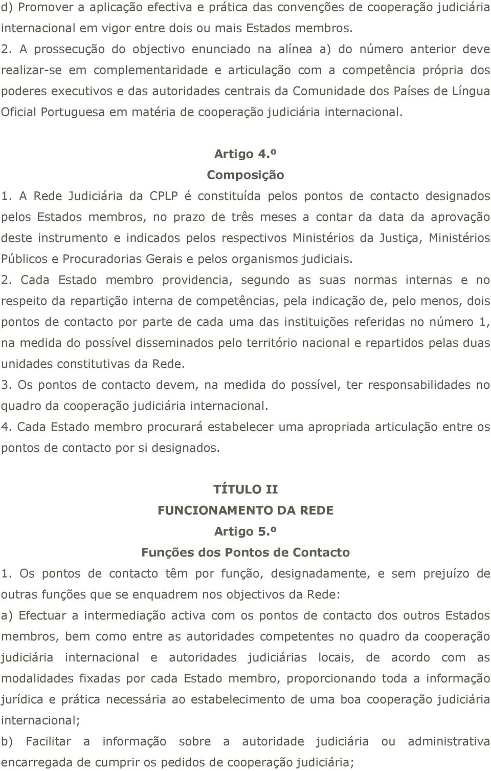 Comunidade dos Países de Língua Oficial Portuguesa em matéria de cooperação judiciária internacional. Artigo 4.º Composição 1.