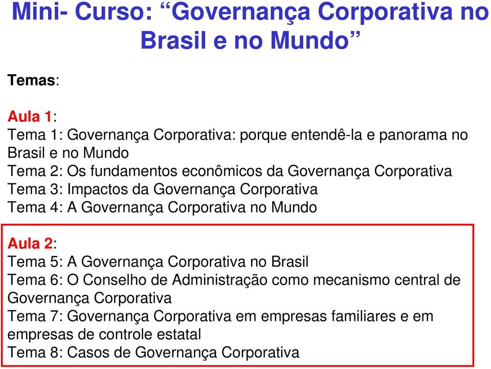 Governança Corporativa no Mundo Aula 2: Tema 5: A Governança Corporativa no Brasil Tema 6: O Conselho de Administração como mecanismo