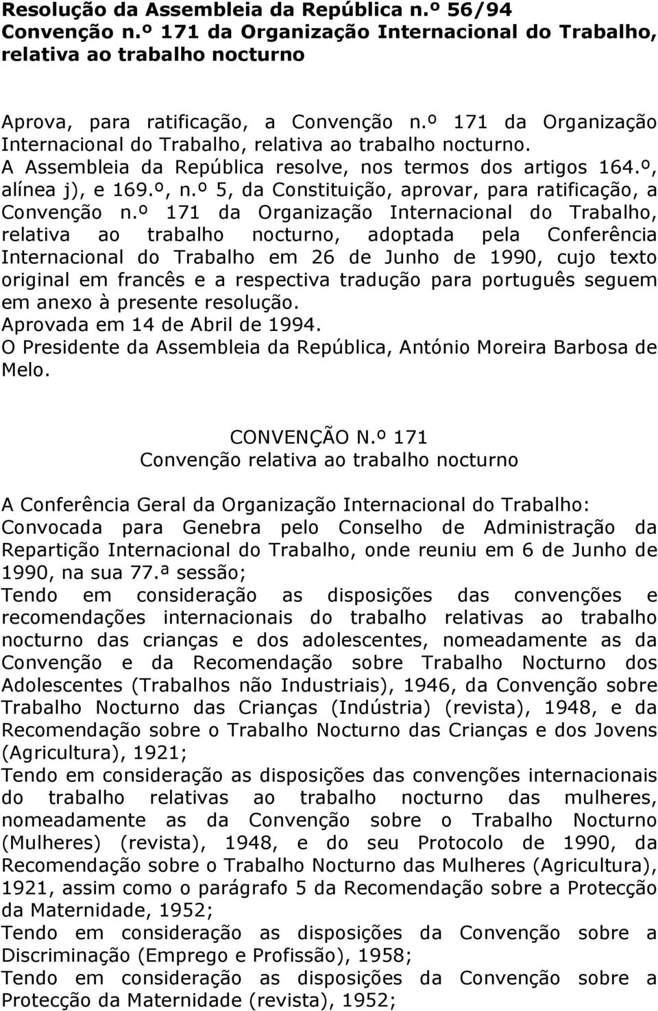 º 5, da Constituição, aprovar, para ratificação, a Convenção n.