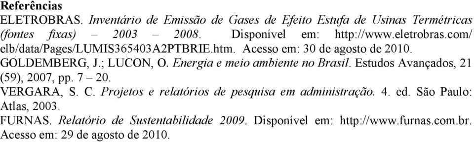 ; LUCON, O. Energia e meio ambiente no Brasil. Estudos Avançados, 21 (59), 27, pp. 7 2. VERGARA, S. C.