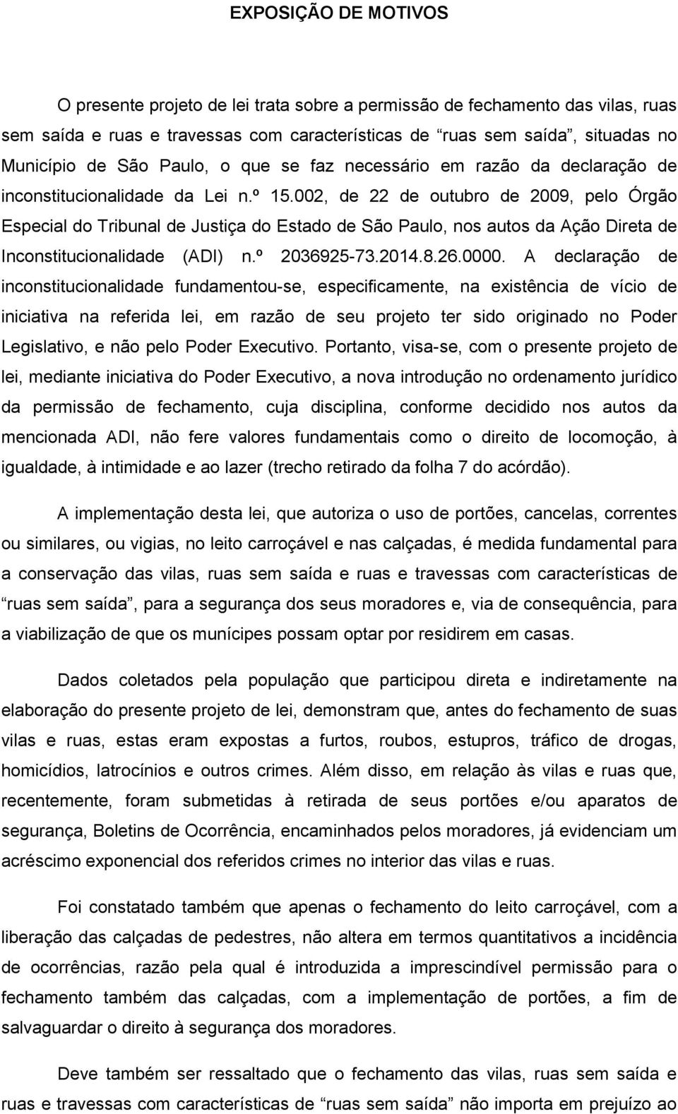 002, de 22 de outubro de 2009, pelo Órgão Especial do Tribunal de Justiça do Estado de São Paulo, nos autos da Ação Direta de Inconstitucionalidade (ADI) n.º 2036925-73.2014.8.26.0000.