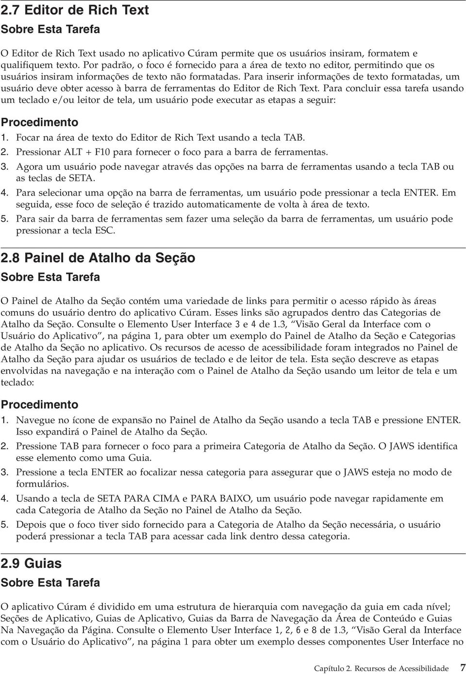 Para inserir informações de texto formatadas, um usuário deve obter acesso à barra de ferramentas do Editor de Rich Text.