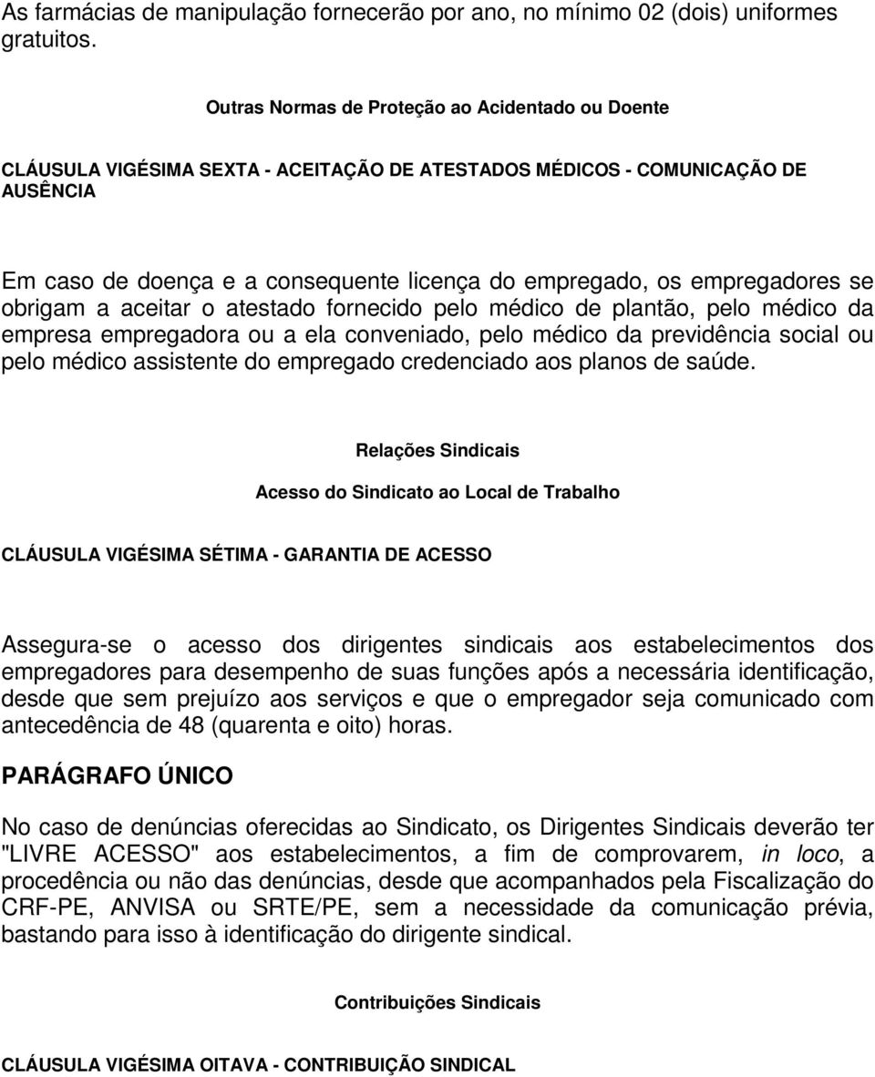 empregadores se obrigam a aceitar o atestado fornecido pelo médico de plantão, pelo médico da empresa empregadora ou a ela conveniado, pelo médico da previdência social ou pelo médico assistente do