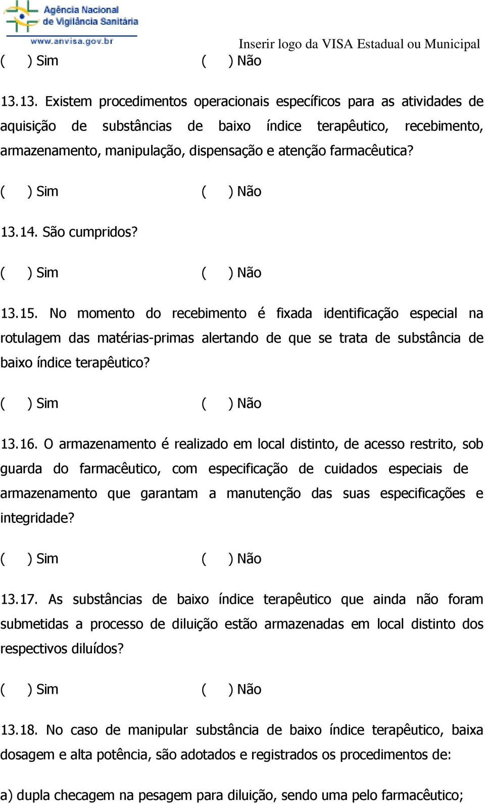 No momento do recebimento é fixada identificação especial na rotulagem das matérias-primas alertando de que se trata de substância de baixo índice terapêutico? 13.16.