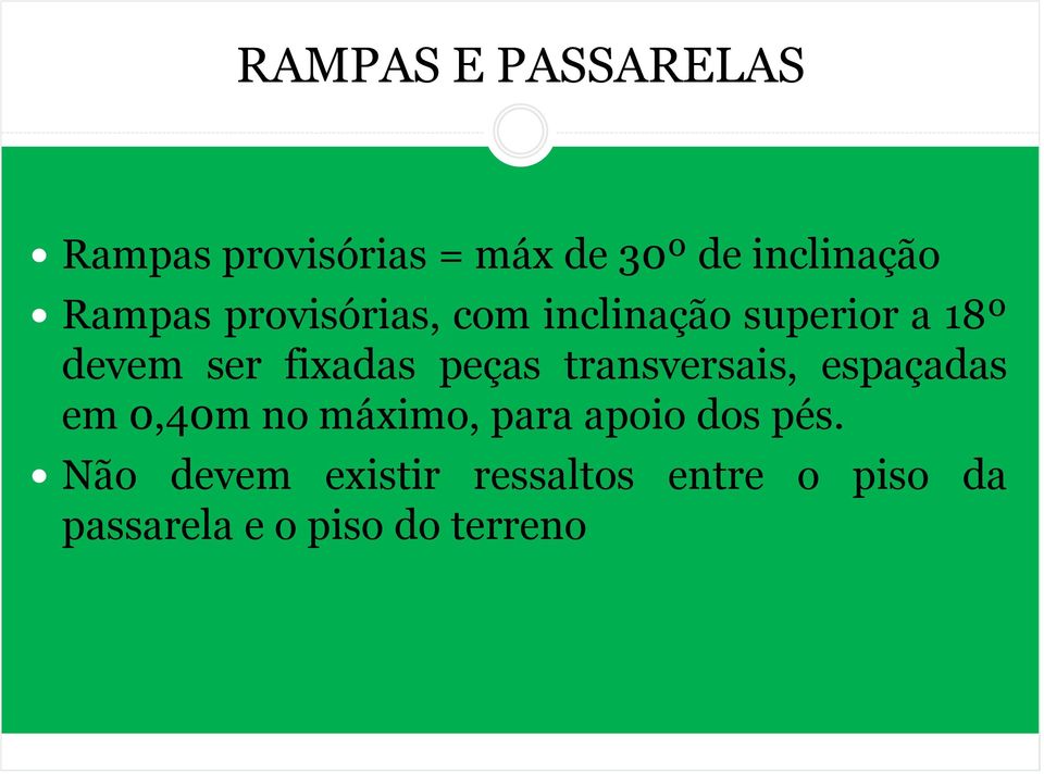 peças transversais, espaçadas em 0,40m no máximo, para apoio dos pés.