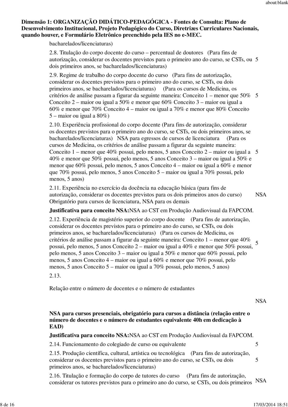 Regime de trabalho do corpo docente do curso (Para fins de autorização, considerar os docentes previstos para o primeiro ano do curso, se CSTs, ou dois primeiros anos, se bacharelados/licenciaturas)