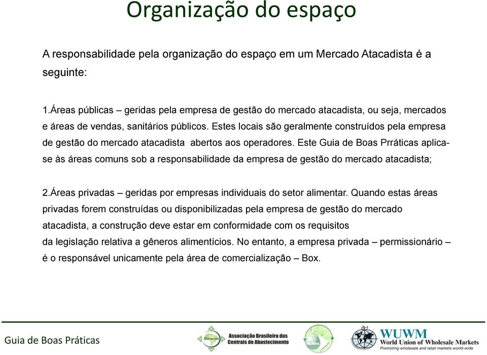 Estes locais são geralmente construídos pela empresa de gestão do mercado atacadista abertos aos operadores.