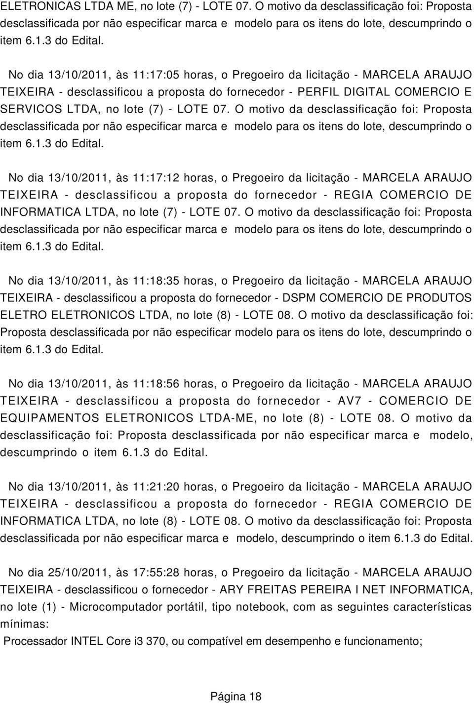 MARCELA ARAUJO TEIXEIRA - desclassificou a proposta do fornecedor - PERFIL DIGITAL COMERCIO E SERVICOS LTDA, no lote (7) - LOTE 07.