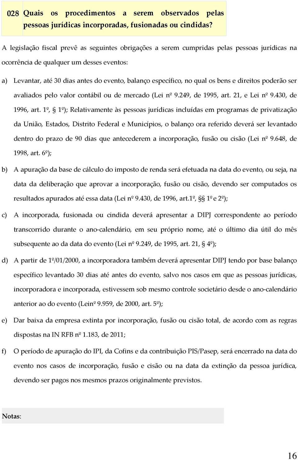 no qual os bens e direitos poderão ser avaliados pelo valor contábil ou de mercado (Lei nº 9.249, de 1995, art. 21, e Lei nº 9.430, de 1996, art.