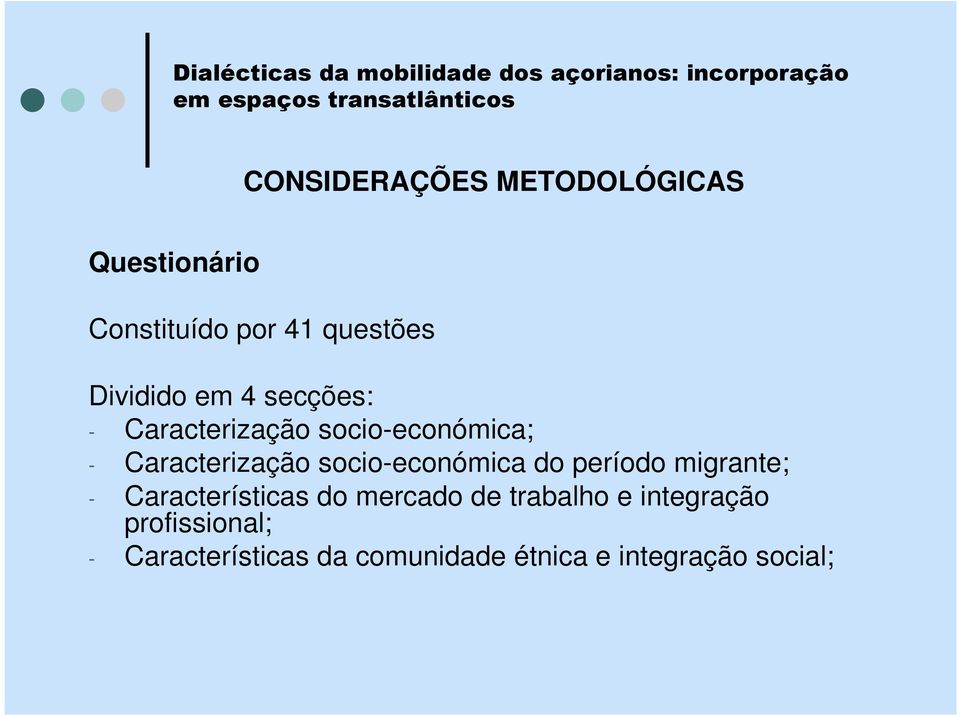 socio-económica; - Caracterização socio-económica do período migrante; - Características