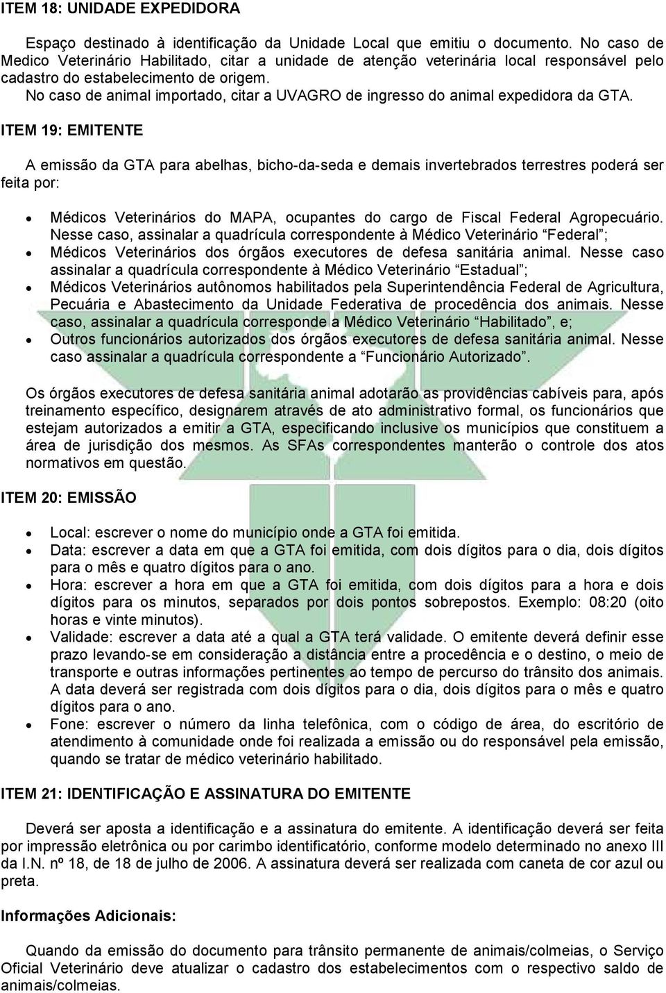 No caso de animal importado, citar a UVAGRO de ingresso do animal expedidora da GTA.