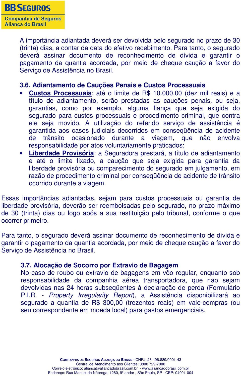 Adiantamento de Cauções Penais e Custos Processuais Custos Processuais: até o limite de R$ 10.