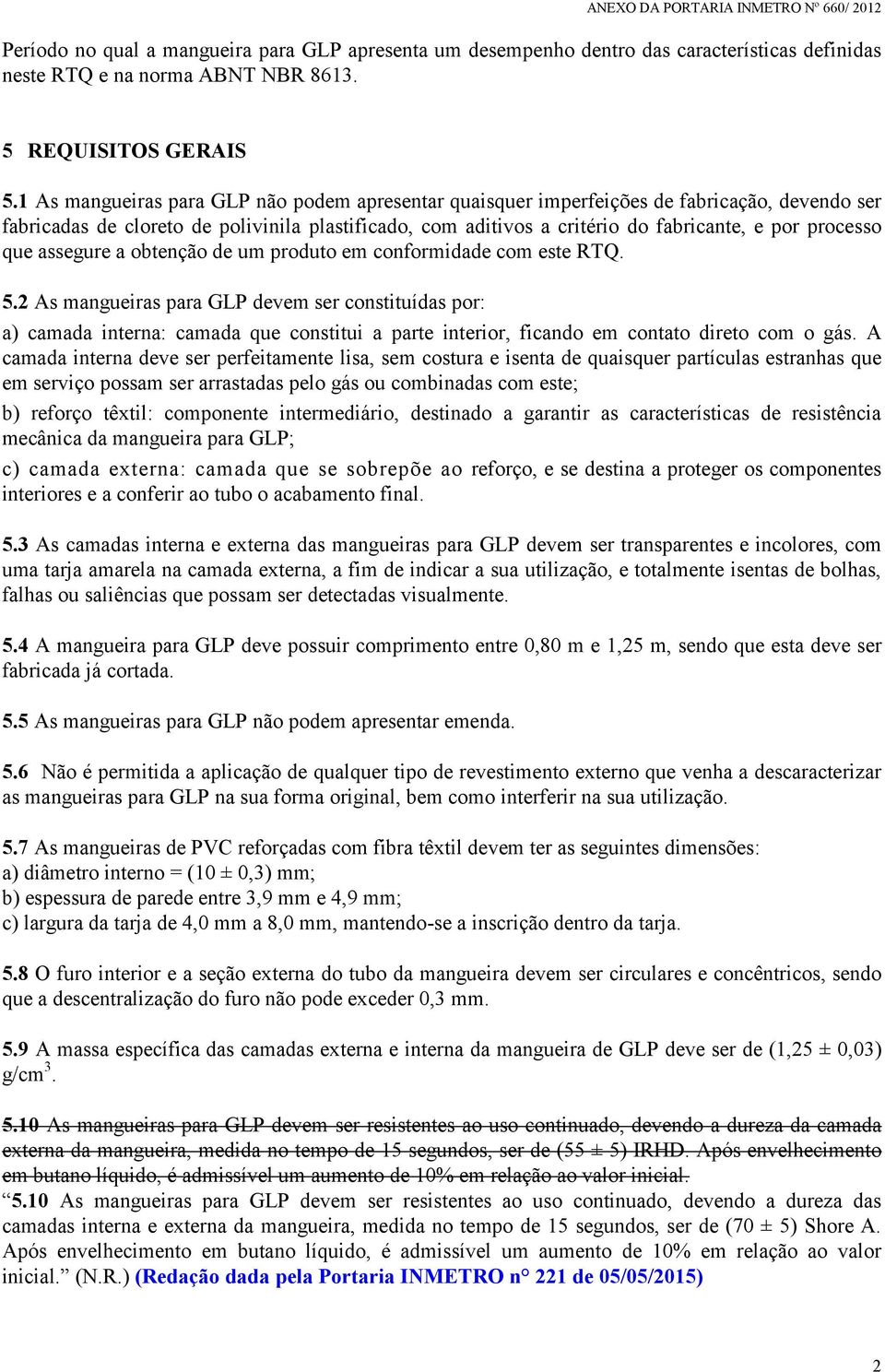 que assegure a obtenção de um produto em conformidade com este RTQ. 5.