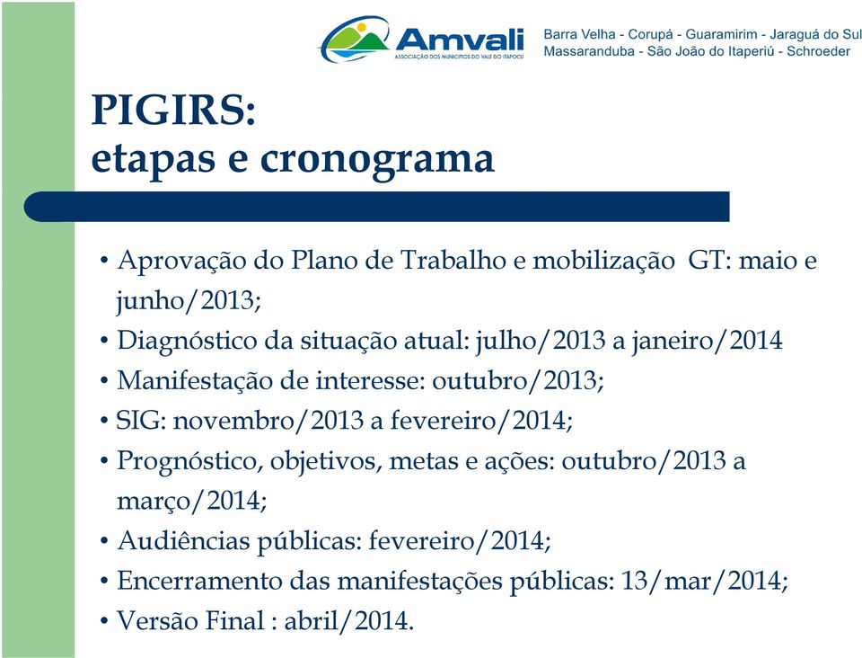 novembro/2013 a fevereiro/2014; Prognóstico, objetivos, metas e ações: outubro/2013 a março/2014;