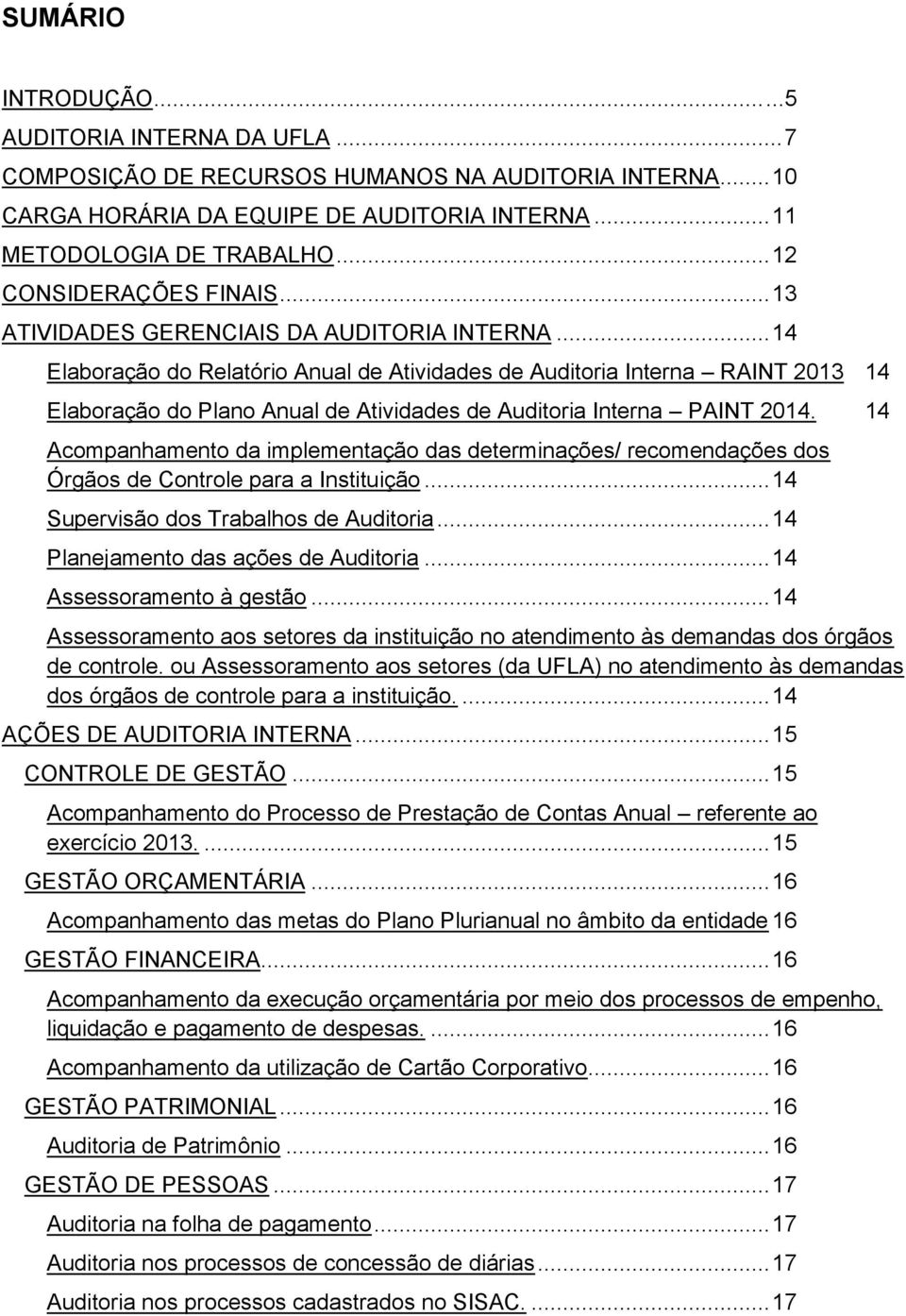 .. 14 Elaboração do Relatório Anual de Atividades de Auditoria Interna RAINT 2013 14 Elaboração do Plano Anual de Atividades de Auditoria Interna PAINT 2014.