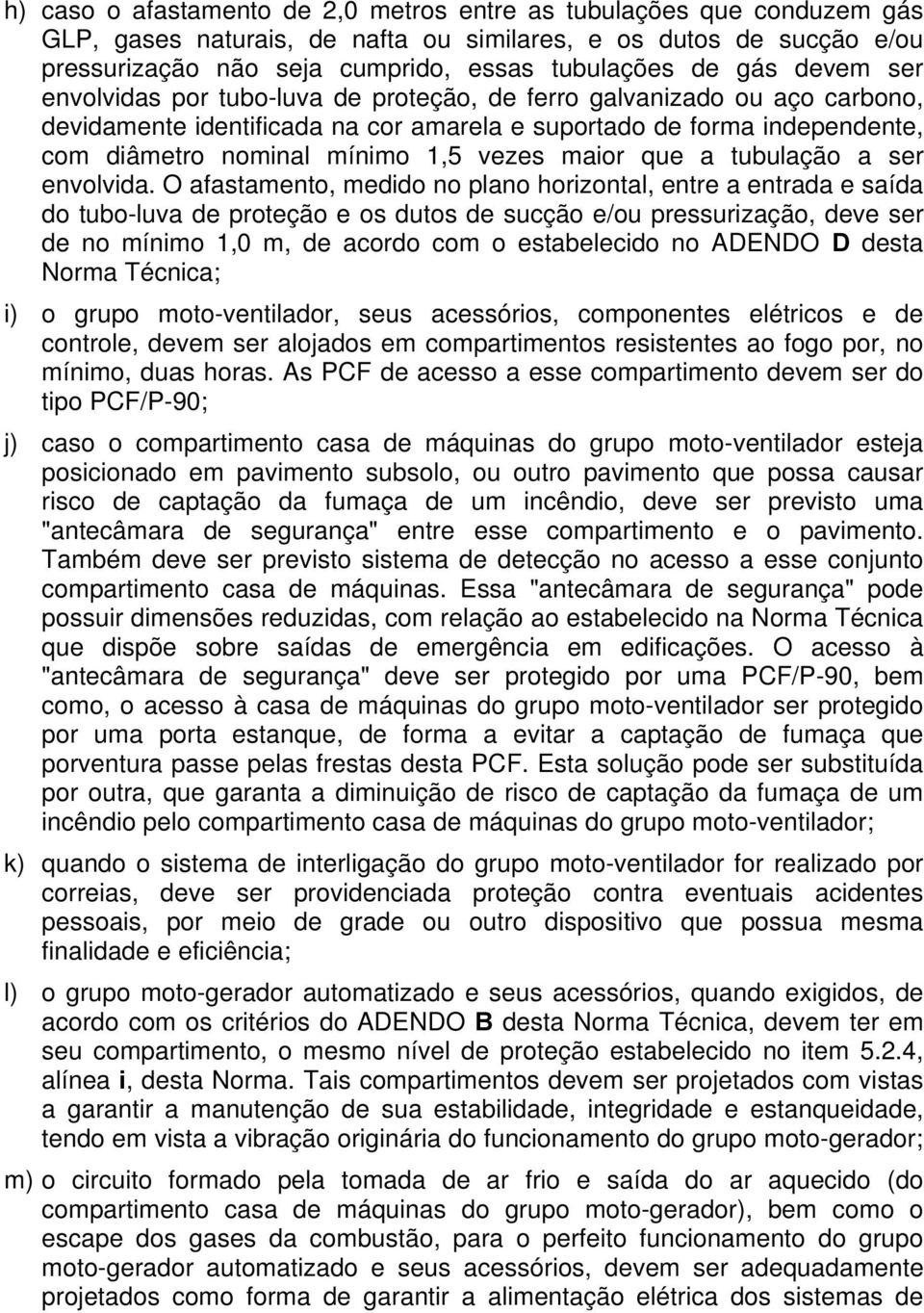 maior que a tubulação a ser envolvida.