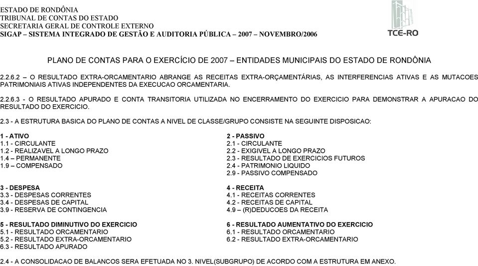 3 - O RESULTADO APURADO E CONTA TRANSITORIA UTILIZADA NO ENCERRAMENTO DO EXERCICIO PARA DEMONSTRAR A APURACAO DO RESULTADO DO EXERCICIO. 2.