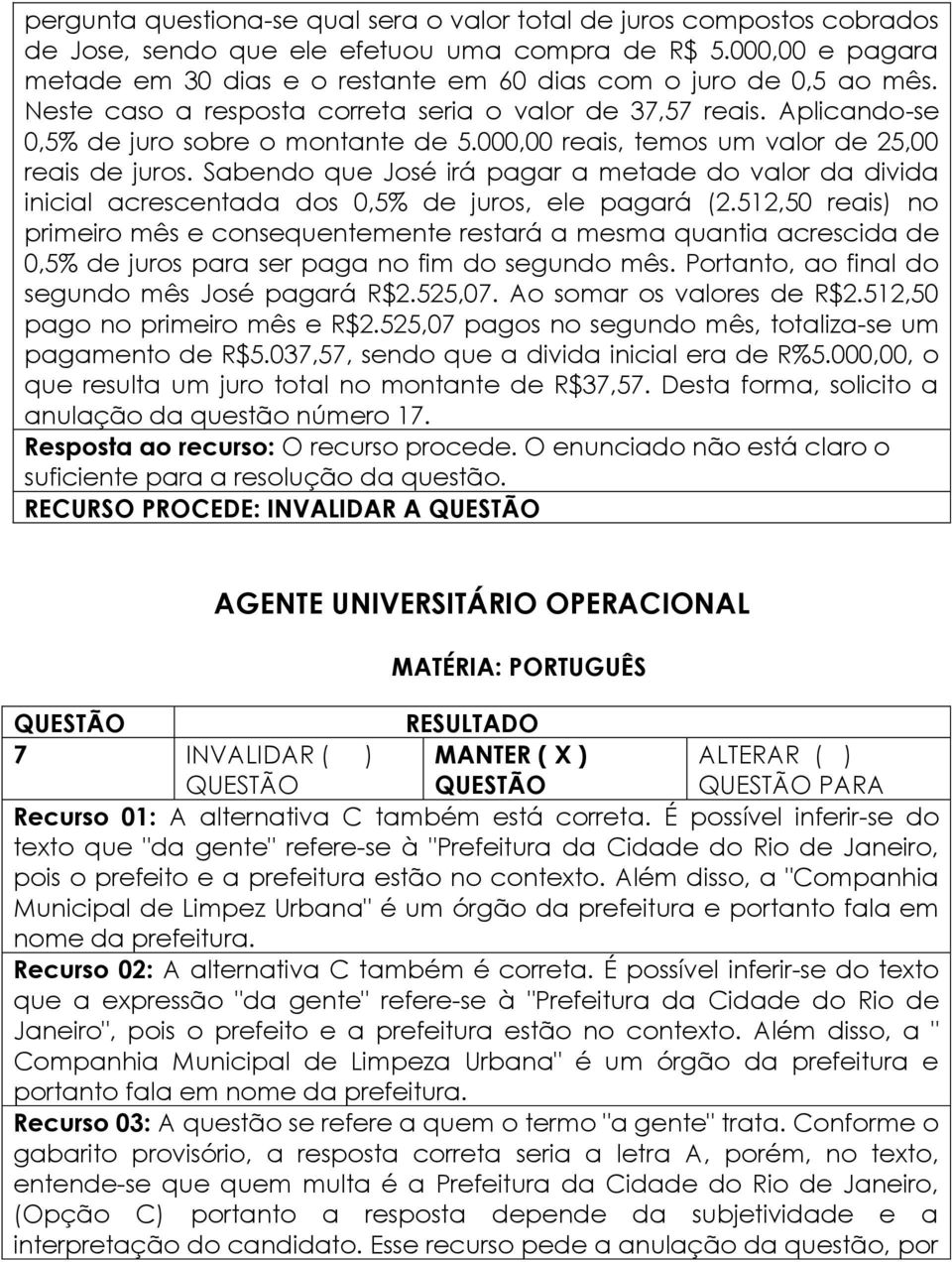 000,00 reais, temos um valor de 25,00 reais de juros. Sabendo que José irá pagar a metade do valor da divida inicial acrescentada dos 0,5% de juros, ele pagará (2.