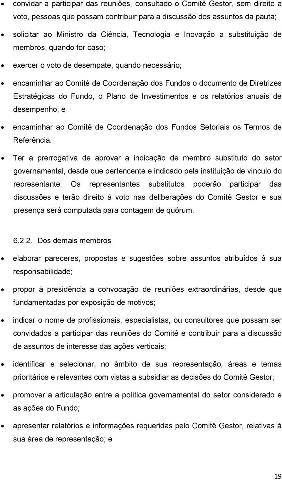 o Plano de Investimentos e os relatórios anuais de desempenho; e encaminhar ao Comitê de Coordenação dos Fundos Setoriais os Termos de Referência.