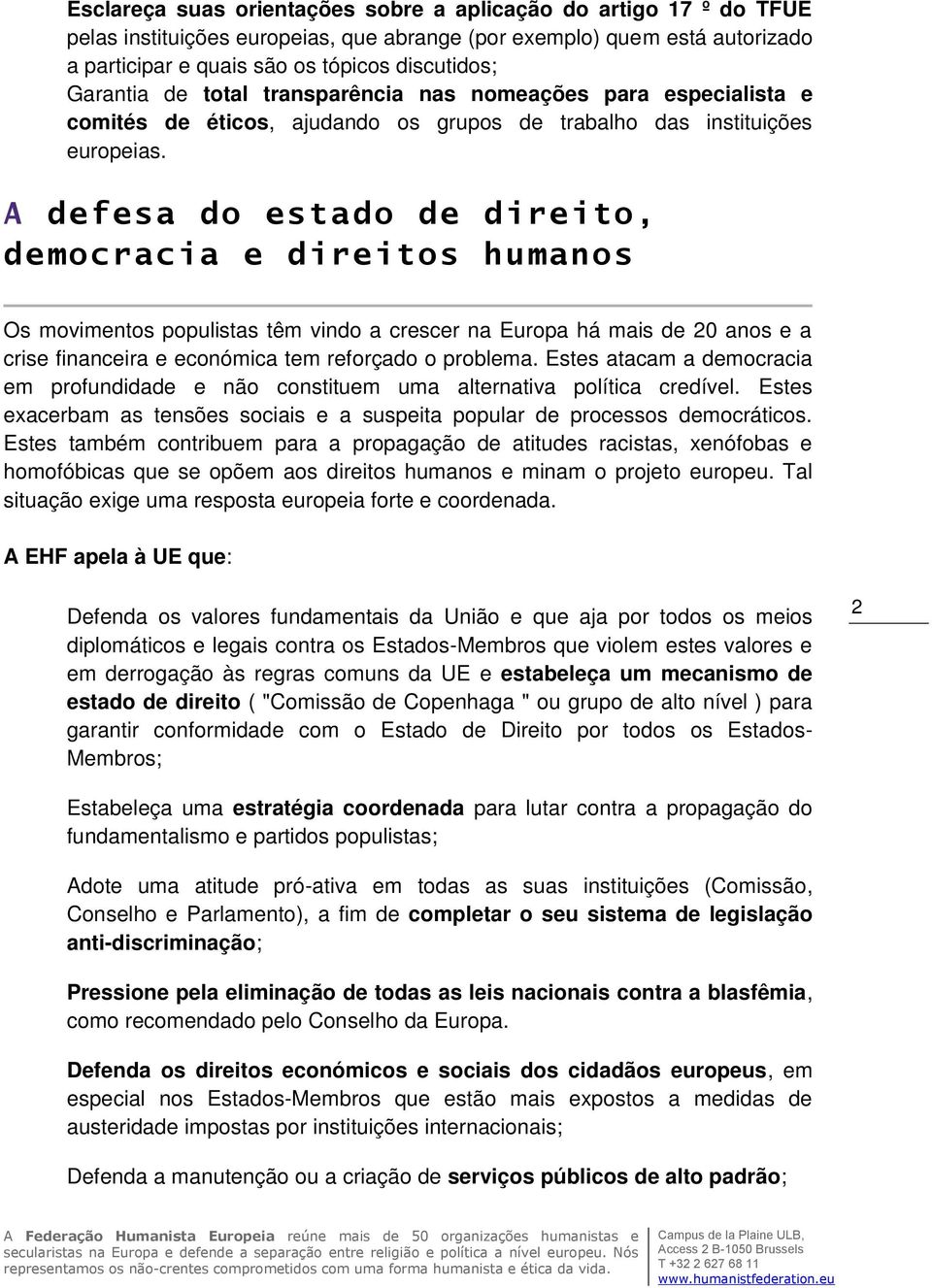 A defesa do estado de direito, democracia e direitos humanos Os movimentos populistas têm vindo a crescer na Europa há mais de 20 anos e a crise financeira e económica tem reforçado o problema.