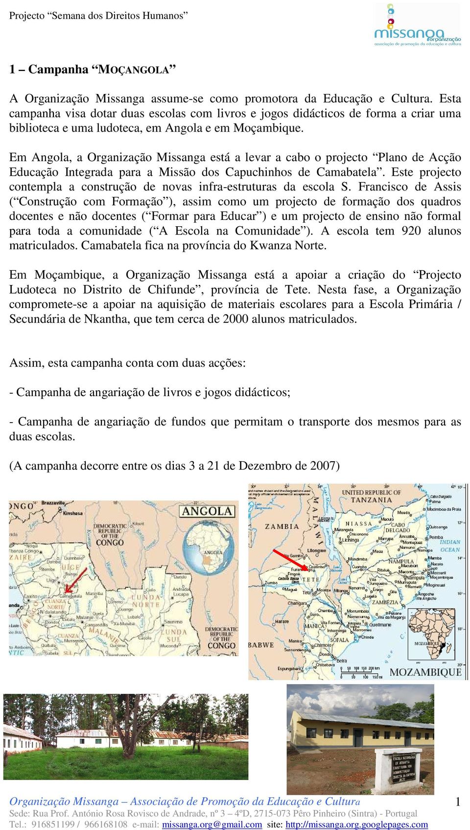 Em Angola, a Organização Missanga está a levar a cabo o projecto Plano de Acção Educação Integrada para a Missão dos Capuchinhos de Camabatela.