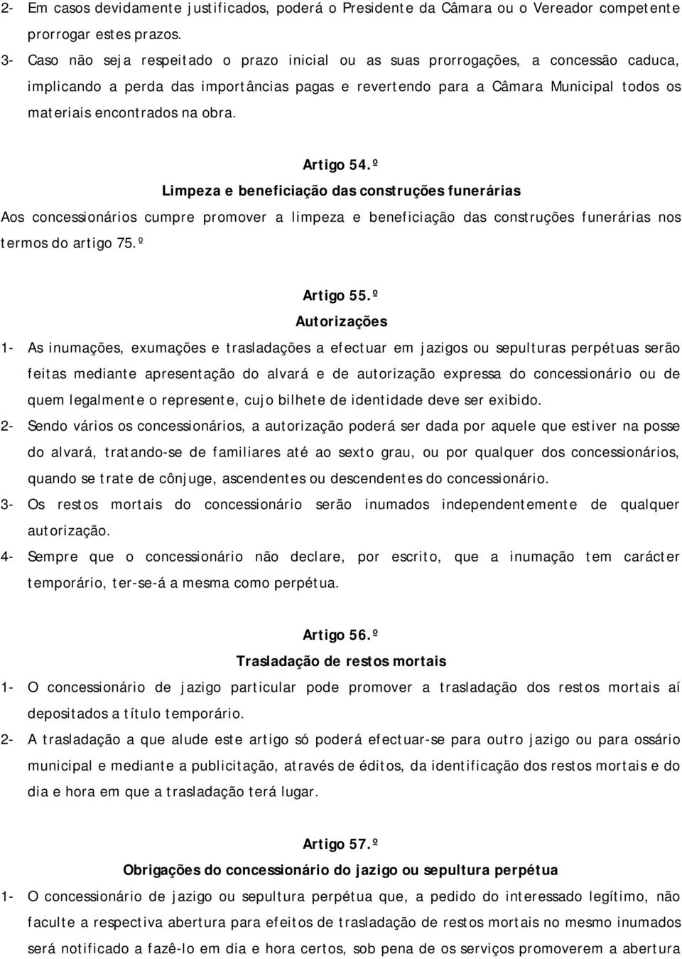 na obra. Artigo 54.º Limpeza e beneficiação das construções funerárias Aos concessionários cumpre promover a limpeza e beneficiação das construções funerárias nos termos do artigo 75.º Artigo 55.