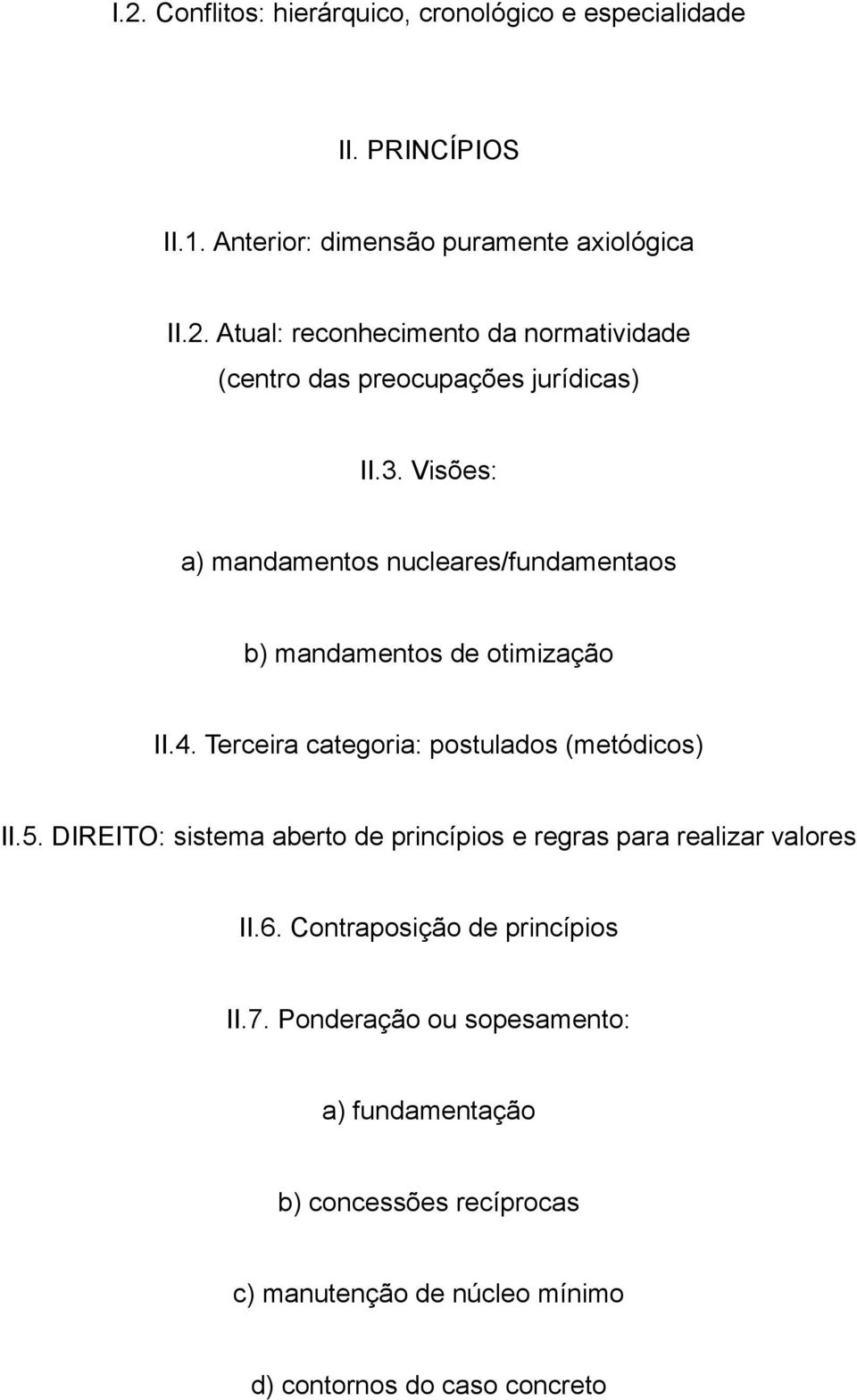 DIREITO: sistema aberto de princípios e regras para realizar valores II.6. Contraposição de princípios II.7.