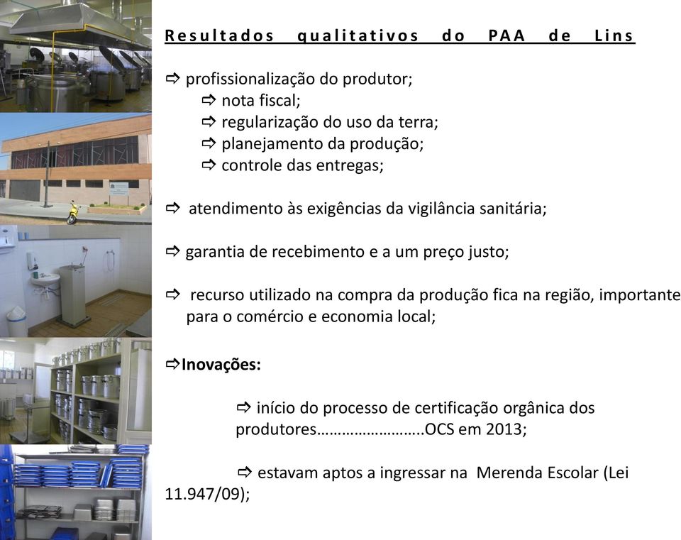 recebimento e a um preço justo; recurso utilizado na compra da produção fica na região, importante para o comércio e economia local;