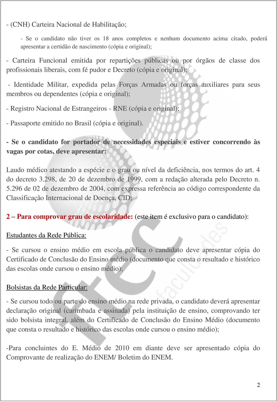 auxiliares para seus membros ou dependentes (cópia e original); - Registro Nacional de Estrangeiros - RNE (cópia e original); - Passaporte emitido no Brasil (cópia e original).