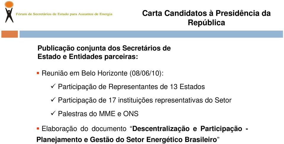 Estados Participação de 17 instituições representativas do Setor Palestras do MME e ONS