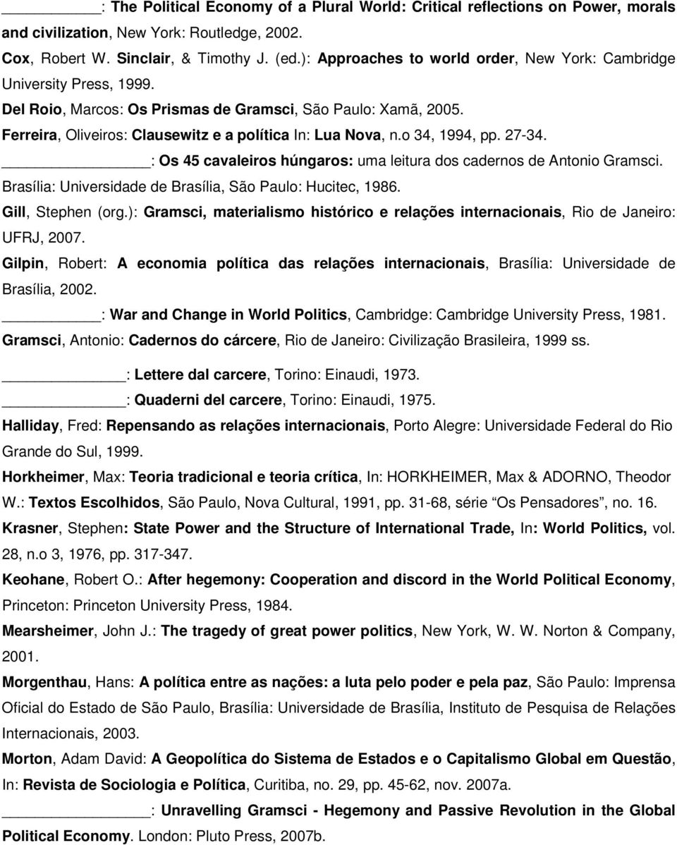 o 34, 1994, pp. 27-34. : Os 45 cavaleiros húngaros: uma leitura dos cadernos de Antonio Gramsci. Brasília: Universidade de Brasília, São Paulo: Hucitec, 1986. Gill, Stephen (org.