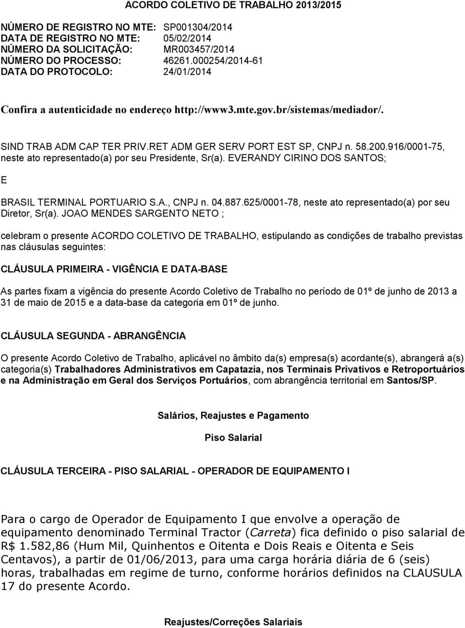 916/0001-75, neste ato representado(a) por seu Presidente, Sr(a). EVERANDY CIRINO DOS SANTOS; E BRASIL TERMINAL PORTUARIO S.A., CNPJ n. 04.887.