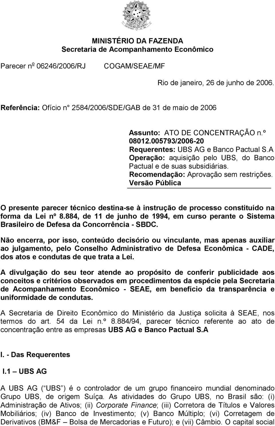 A Operação: aquisição pelo UBS, do Banco Pactual e de suas subsidiárias. Recomendação: Aprovação sem restrições.