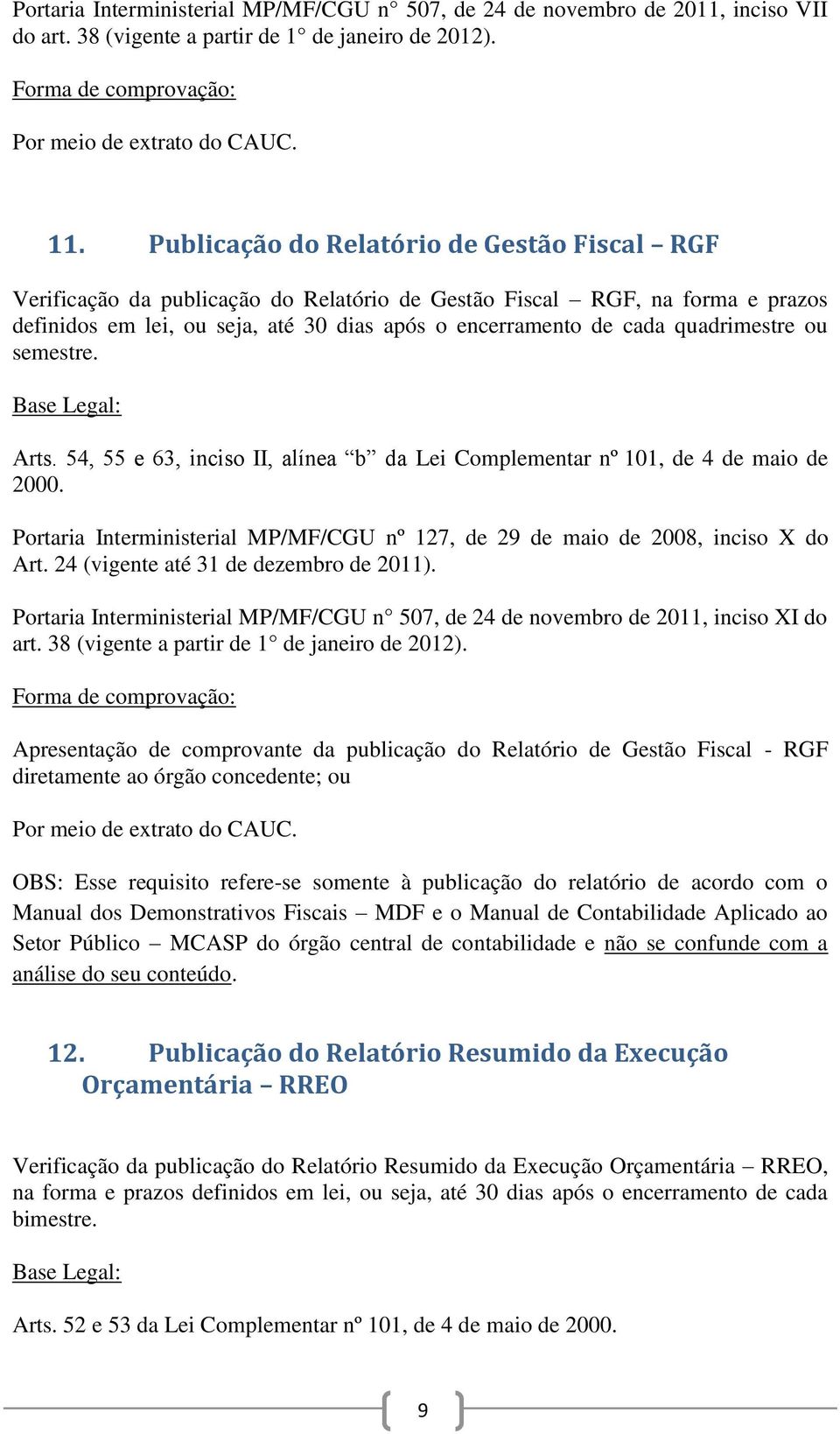 quadrimestre ou semestre. Arts. 54, 55 e 63, inciso II, alínea b da Lei Complementar nº 101, de 4 de maio de 2000.